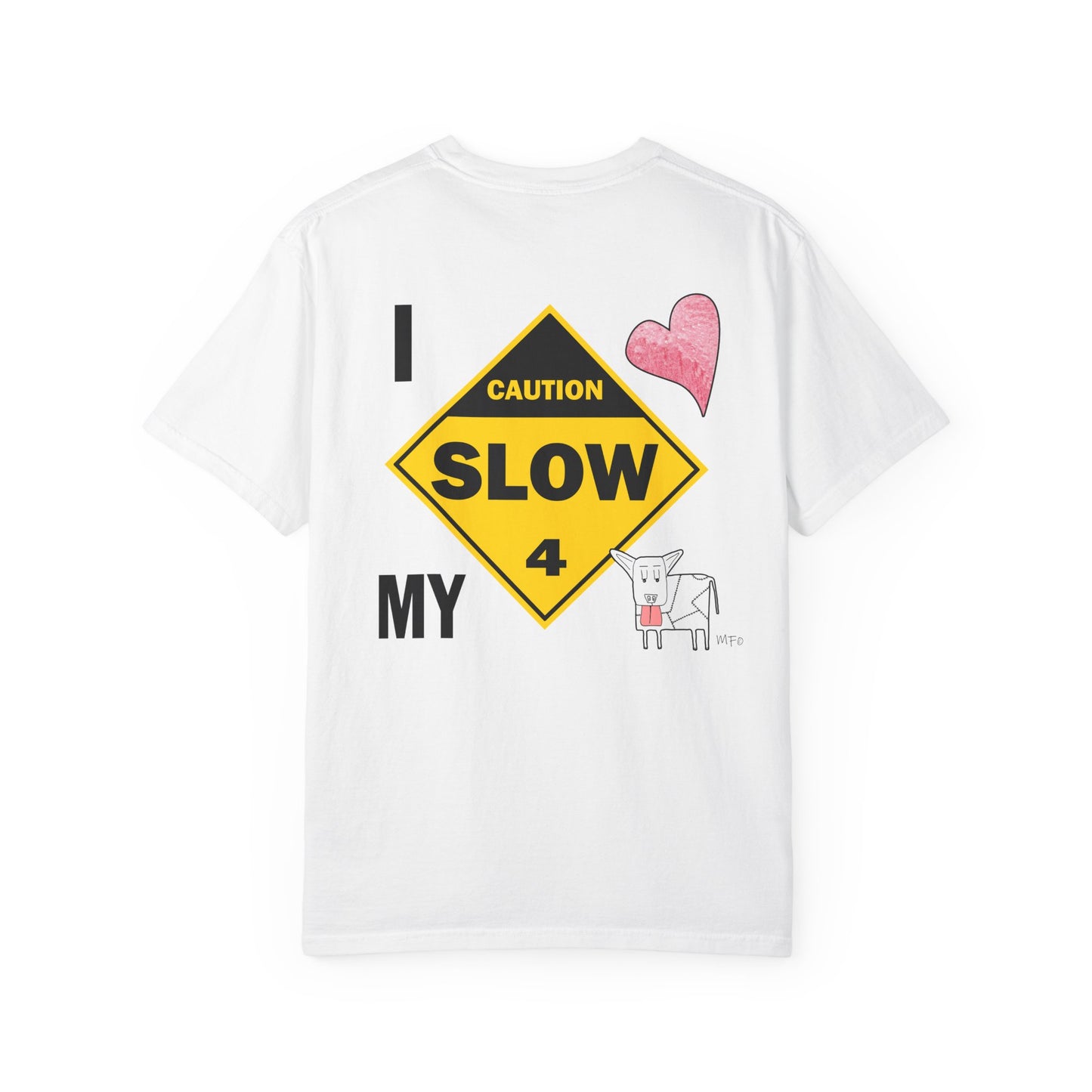 Caution, Slow - I Love my Dog Unisex Garment-Dyed T-Shirt - Safety awareness Tee for Animal Lovers by artist Marie Frederique