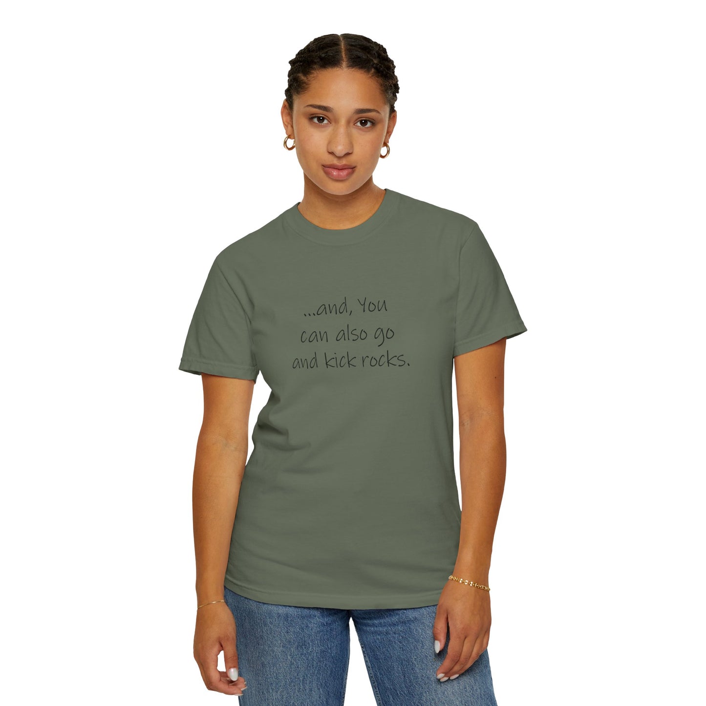 Kick Rocks, and You can also go and kick rocks - Unisex Garment-Dyed T-shirt by artist Marie Frederique
