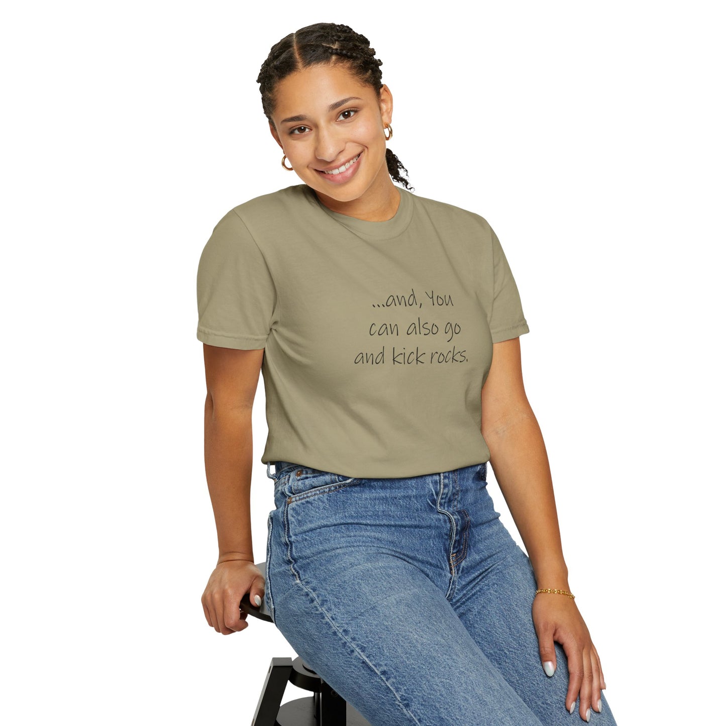 Kick Rocks, and You can also go and kick rocks - Unisex Garment-Dyed T-shirt by artist Marie Frederique