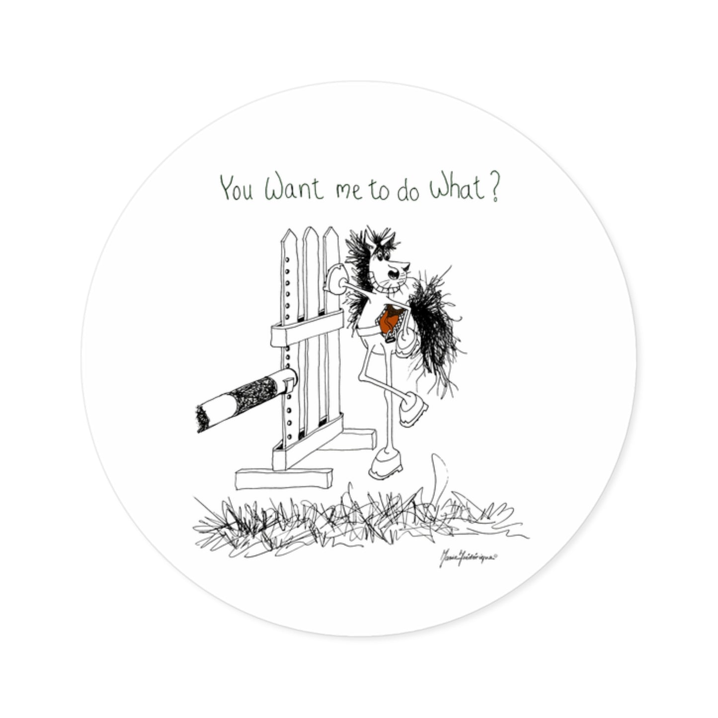 CTS - You want me to do what? from a horse's point of view - Equestrian Round sticker, indoor/outdoor by Artist Marie Frederique