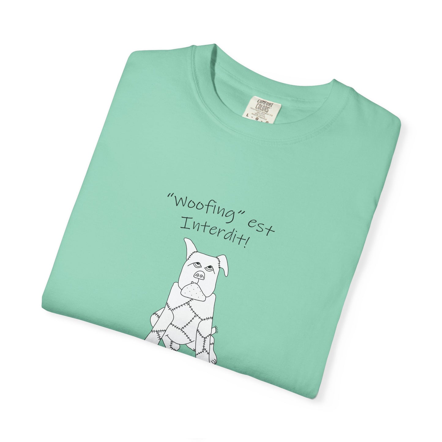 Dog lovers, teach your dog French - "Woofing est Interdit!" (Soft Barking not allowed) Unisex Garment-Dyed T-shirt by artist Marie Frederique