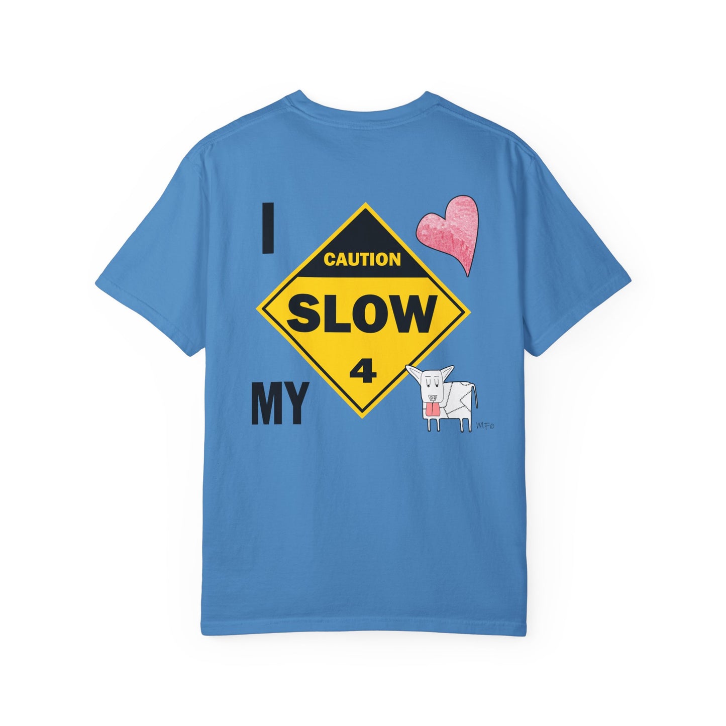 Caution, Slow - I Love my Dog Unisex Garment-Dyed T-Shirt - Safety awareness Tee for Animal Lovers by artist Marie Frederique