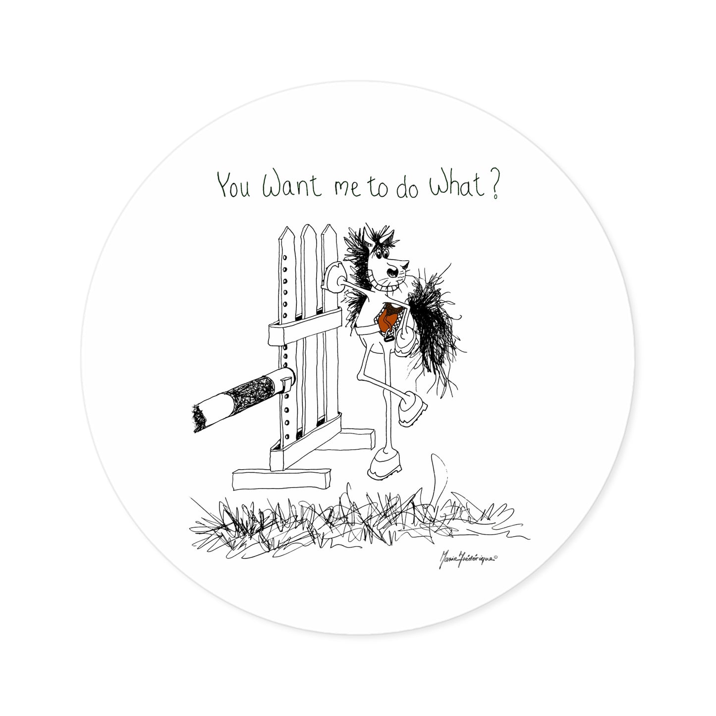 CTS - You want me to do what? from a horse's point of view - Equestrian Round sticker, indoor/outdoor by Artist Marie Frederique