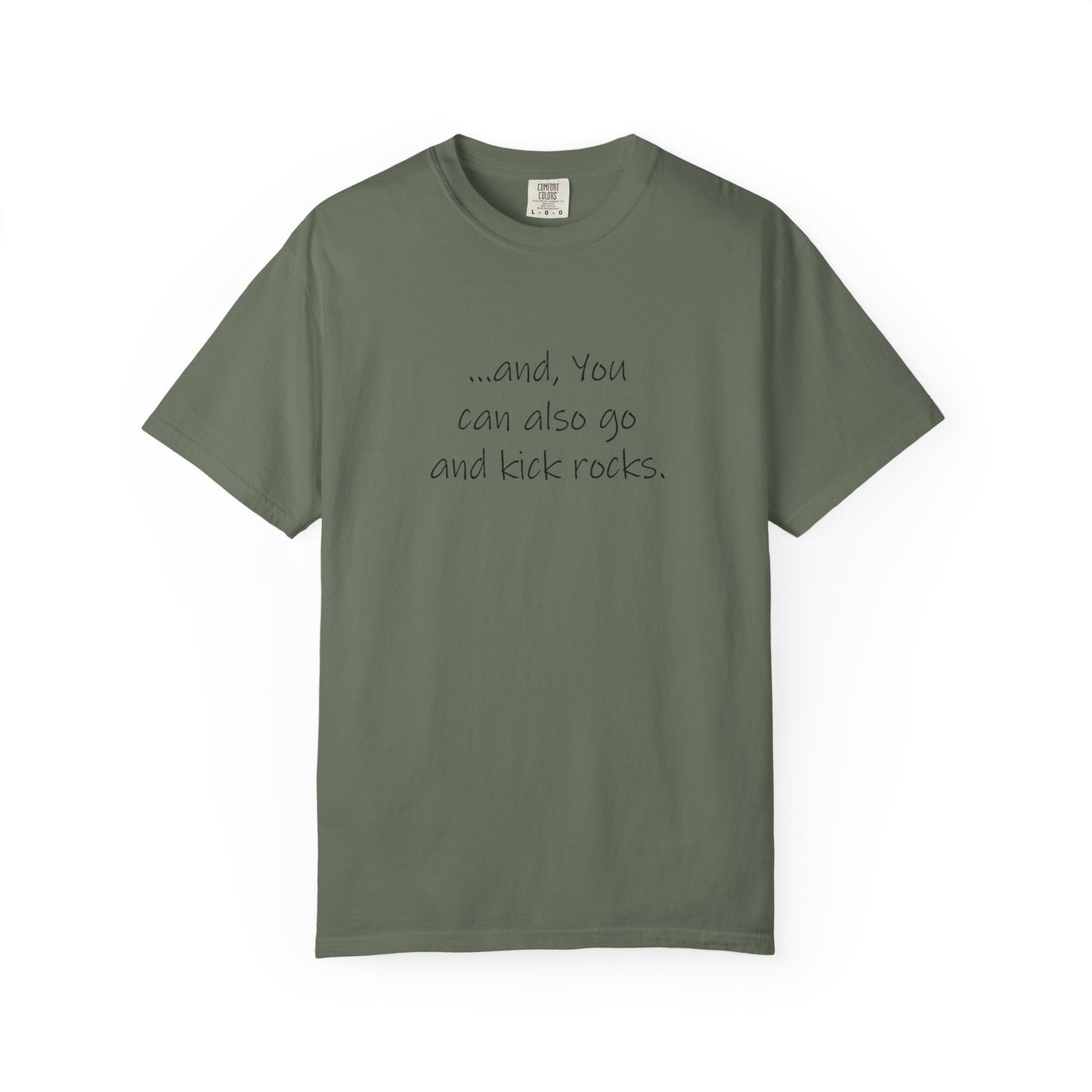 Kick Rocks, and You can also go and kick rocks - Unisex Garment-Dyed T-shirt by artist Marie Frederique