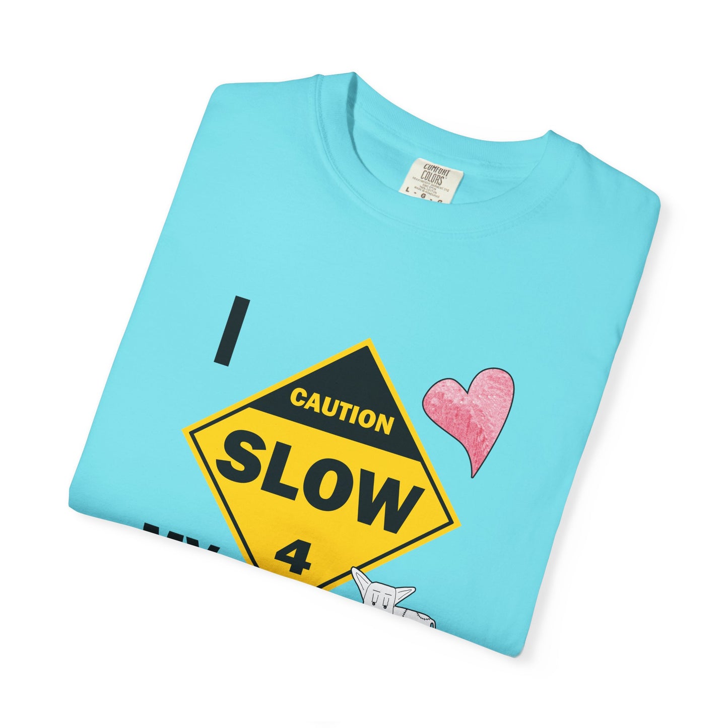 Caution, Slow - I Love my Dog Unisex Garment-Dyed T-Shirt - Safety awareness Tee for Animal Lovers by artist Marie Frederique