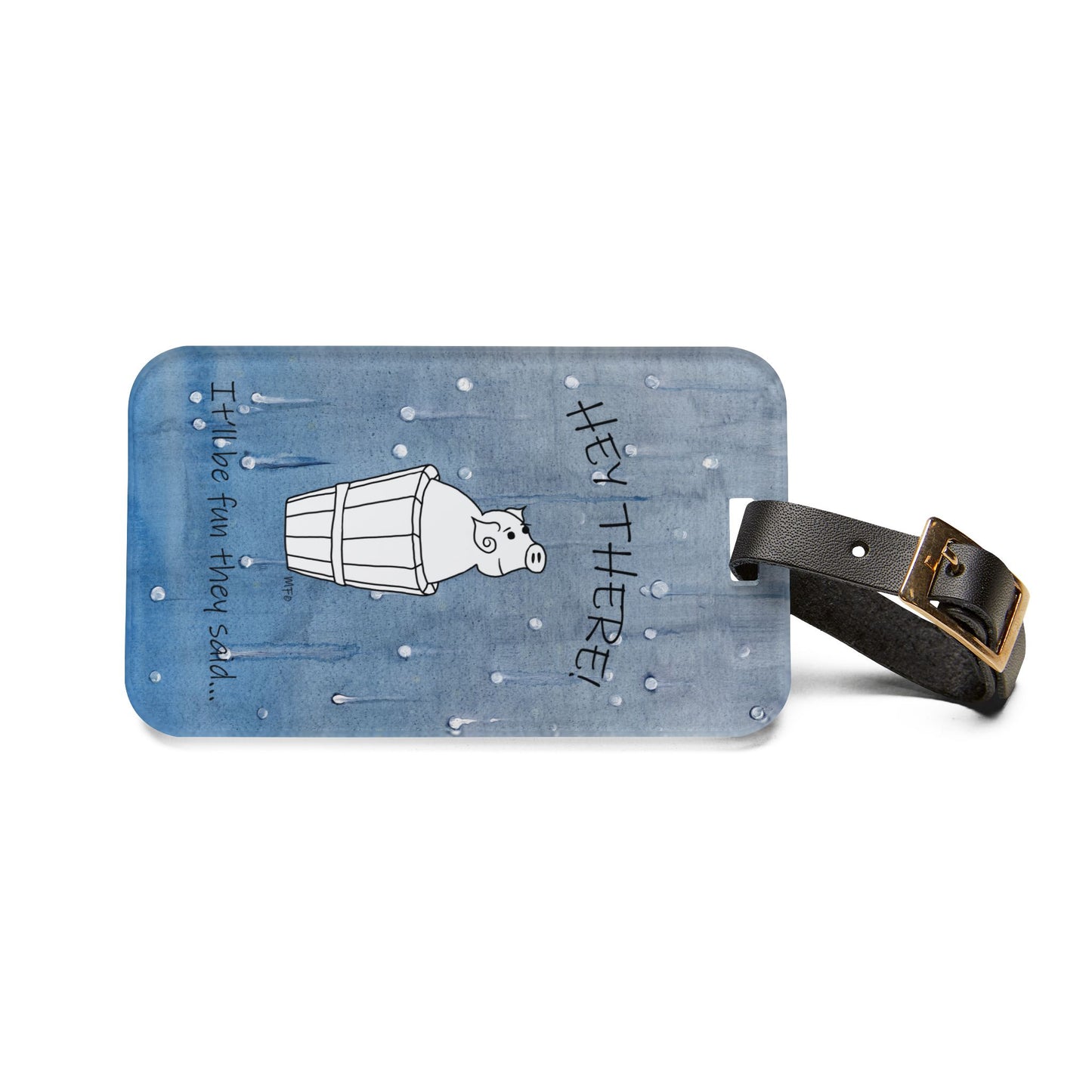 Luggage Tag with leather strap, Mr. Pig - It'll be fun they said... on a blue wet look background by artist Marie Frederique