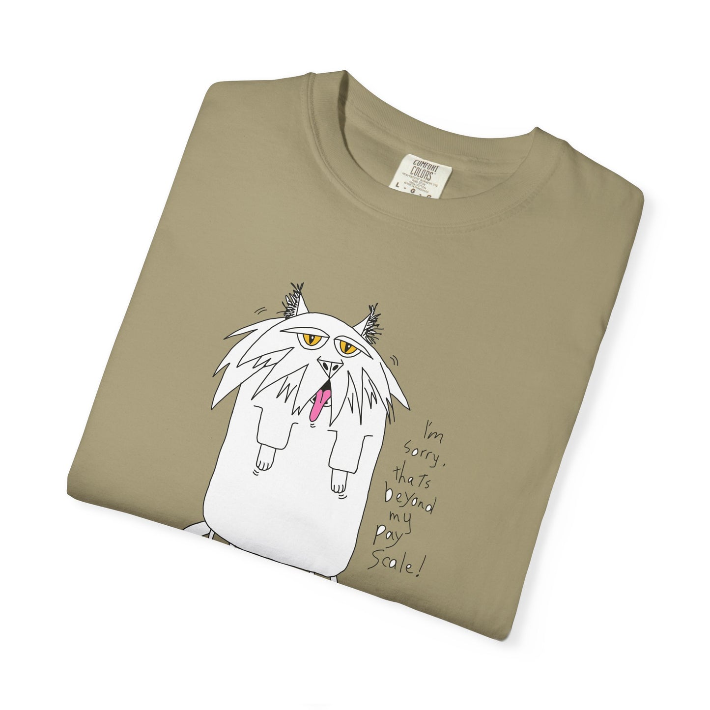 Cat Gagging Unisex T-shirt - I'm sorry, that's beyond my pay scale! by artist Marie Frederique