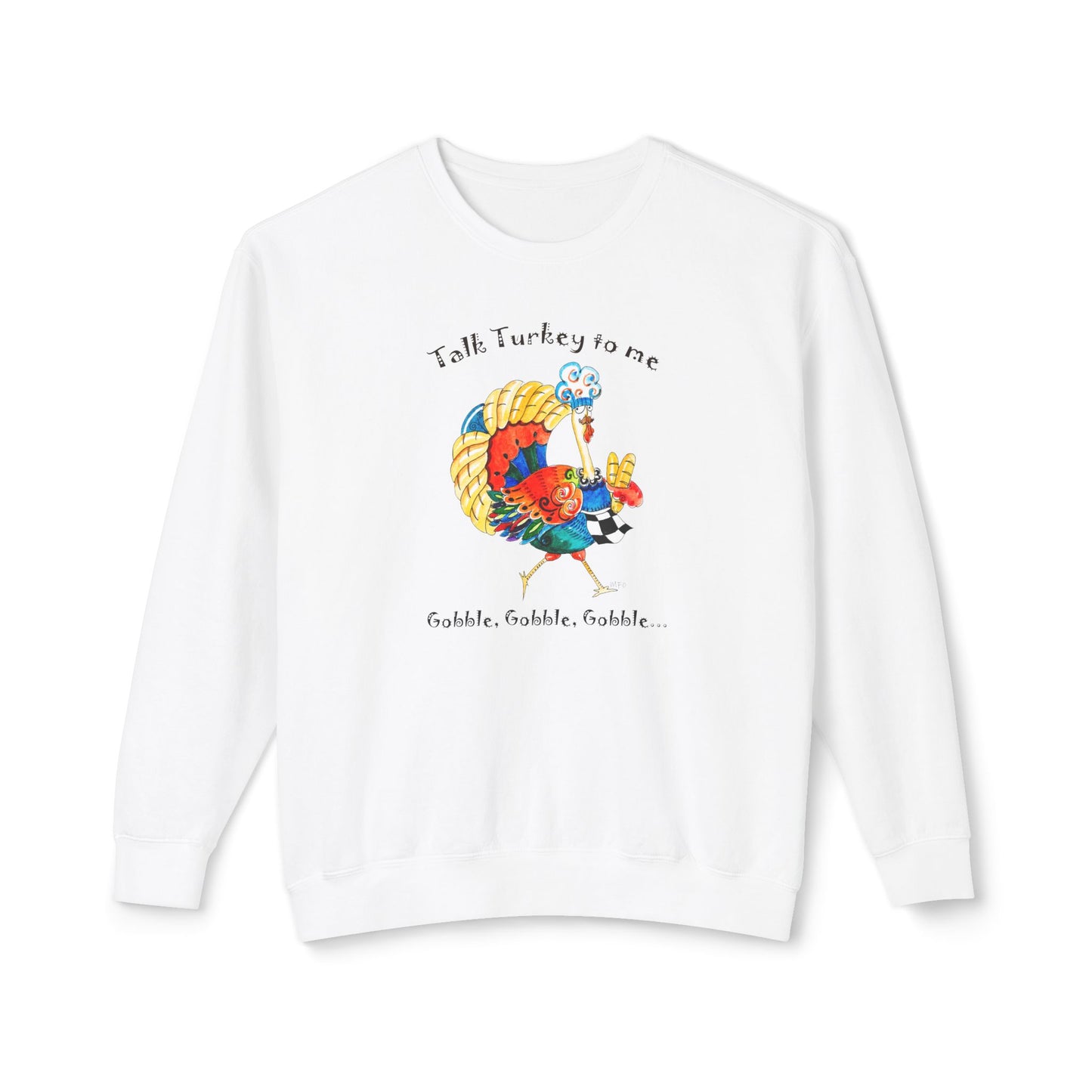 Funny Thanksgiving Crewneck Sweatshirt - Talk Turkey to me, Gobble, Gobble, Gobble Gift by artist Marie Frederique
