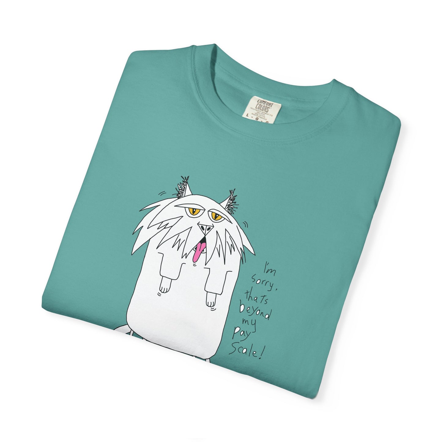 Cat Gagging Unisex T-shirt - I'm sorry, that's beyond my pay scale! by artist Marie Frederique