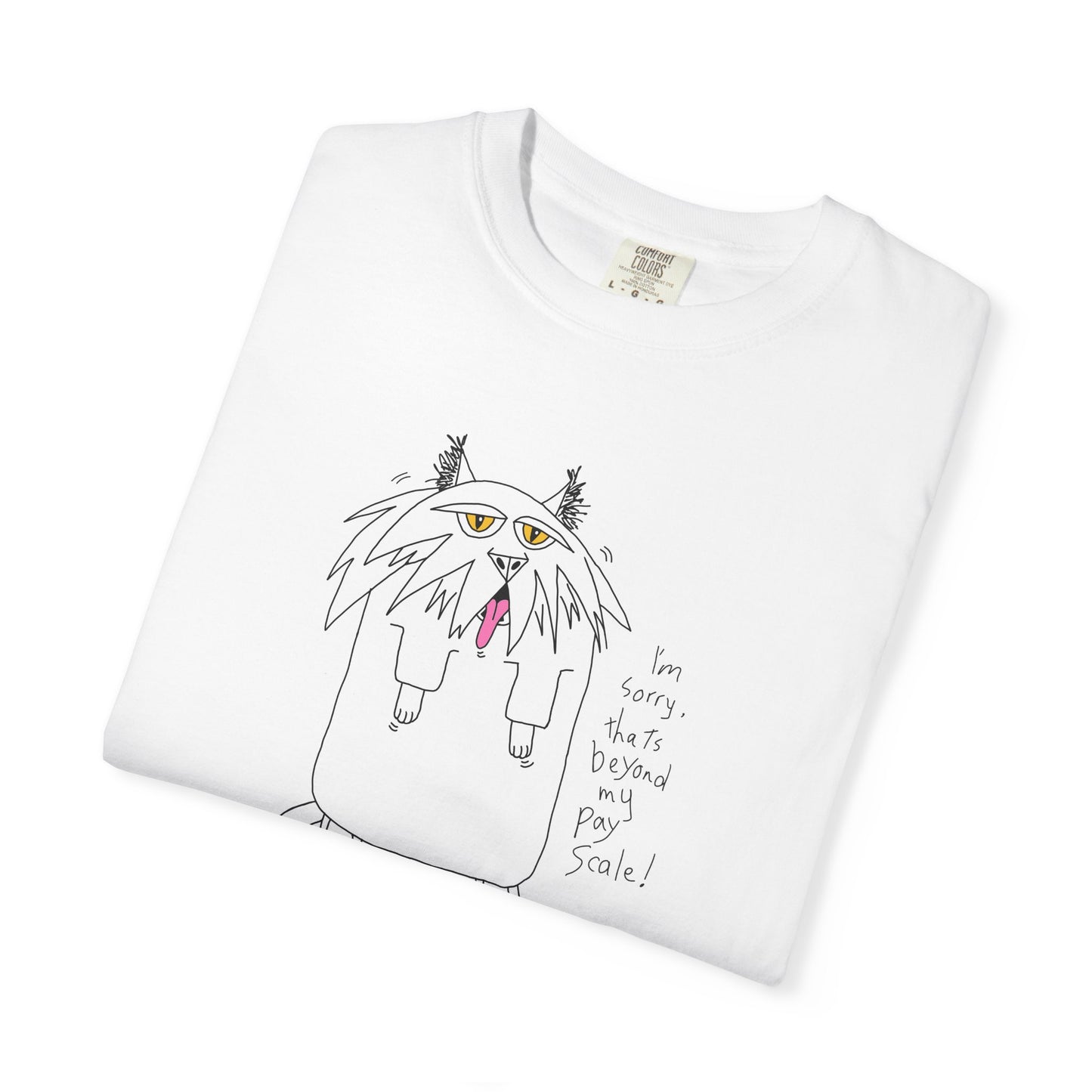 Cat Gagging Unisex T-shirt - I'm sorry, that's beyond my pay scale! by artist Marie Frederique