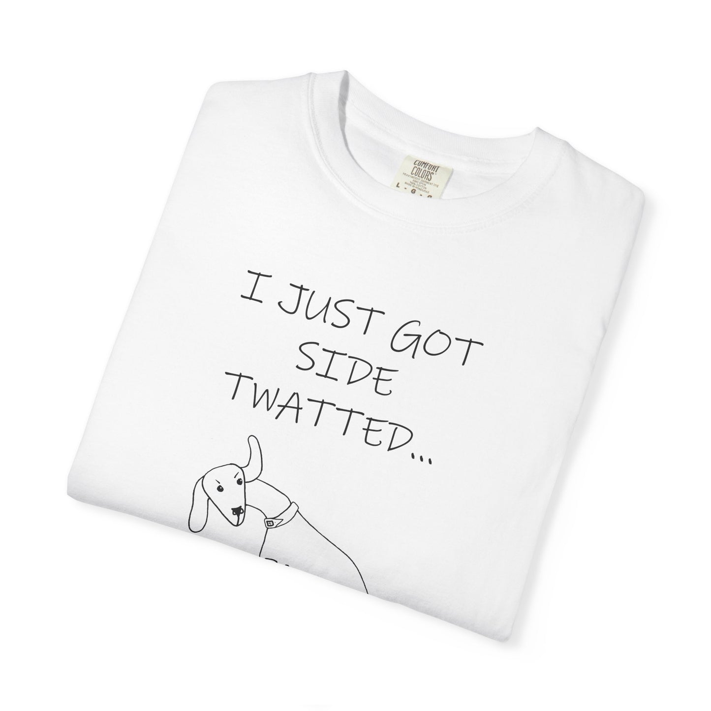 Twat Collection "I just got side twatted" - Garment-Dyed T-shirt by Artist Marie Frederique