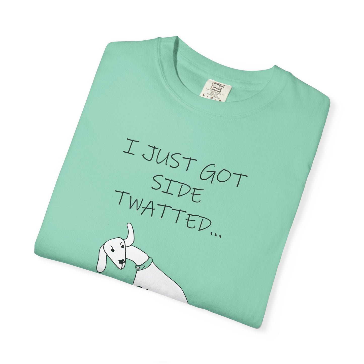 Twat Collection "I just got side twatted" - Garment-Dyed T-shirt by Artist Marie Frederique