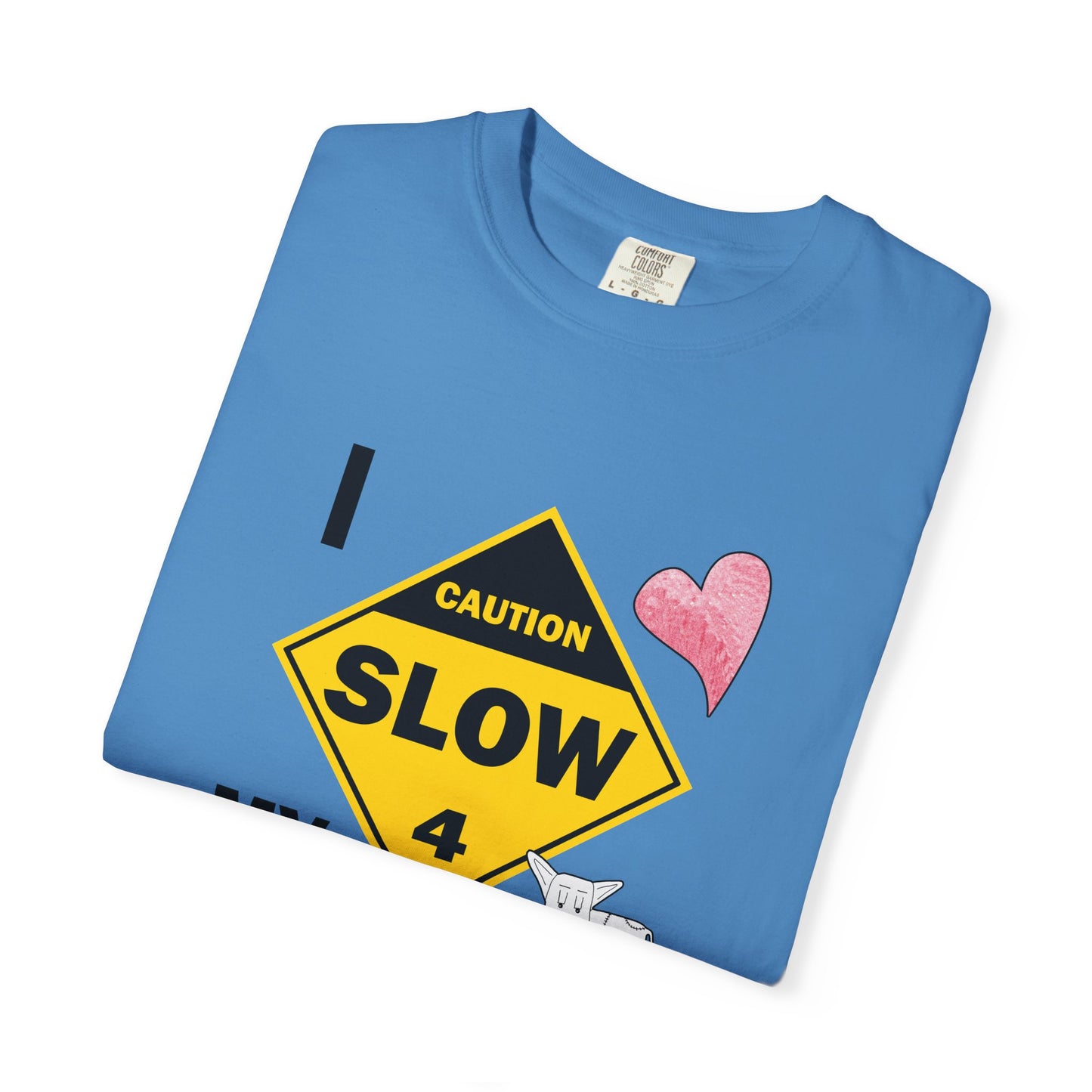 Caution, Slow - I Love my Dog Unisex Garment-Dyed T-Shirt - Safety awareness Tee for Animal Lovers by artist Marie Frederique