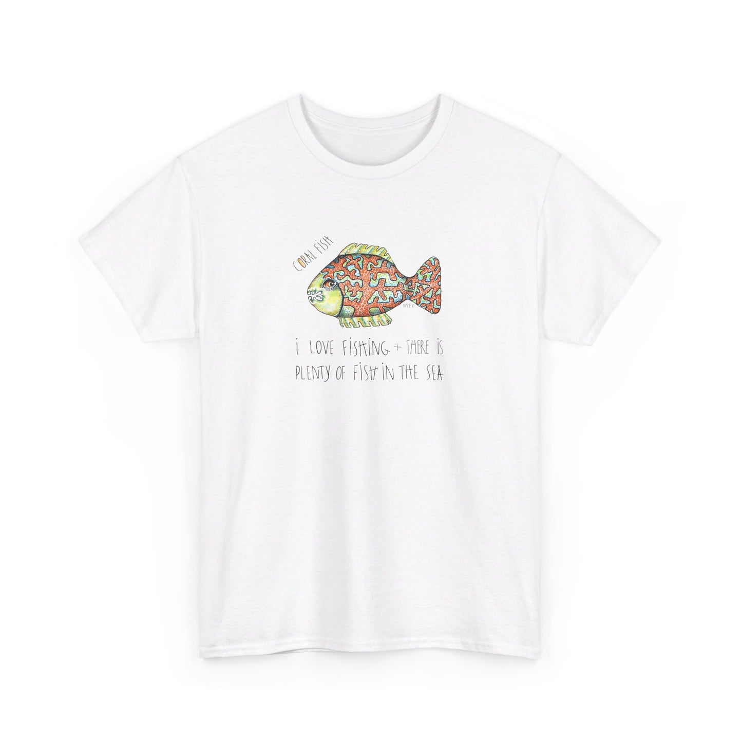 Fishing "I love Fishing + there is plenty of fish in the sea" Coral Fish - Unisex Heavy Cotton Tee by artist Marie Frederique