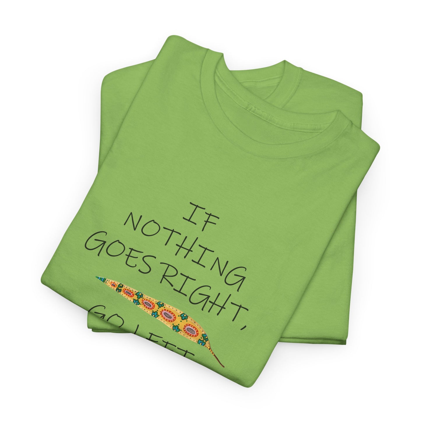 If Nothing Goes Right, Go Left, Unisex Heavy Cotton Tee - Motivational Quote Shirt by artist Marie Frederique