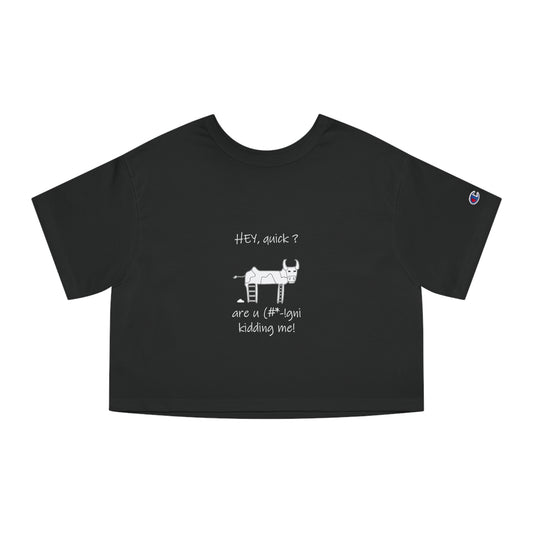 Hey, quick ? - are u  (#*-!gni  kidding me! 100% Cotton Cropped T-Shirt by artist Marie Frederique