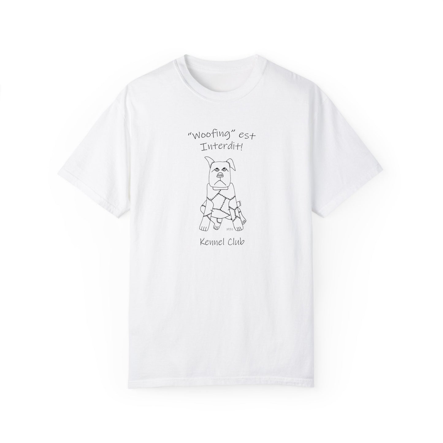 Kennel Club, Teach your dog French - "Woofing est Interdit!" (No Barking allowed) Unisex Garment-Dyed T-shirt by artist Marie Frederique