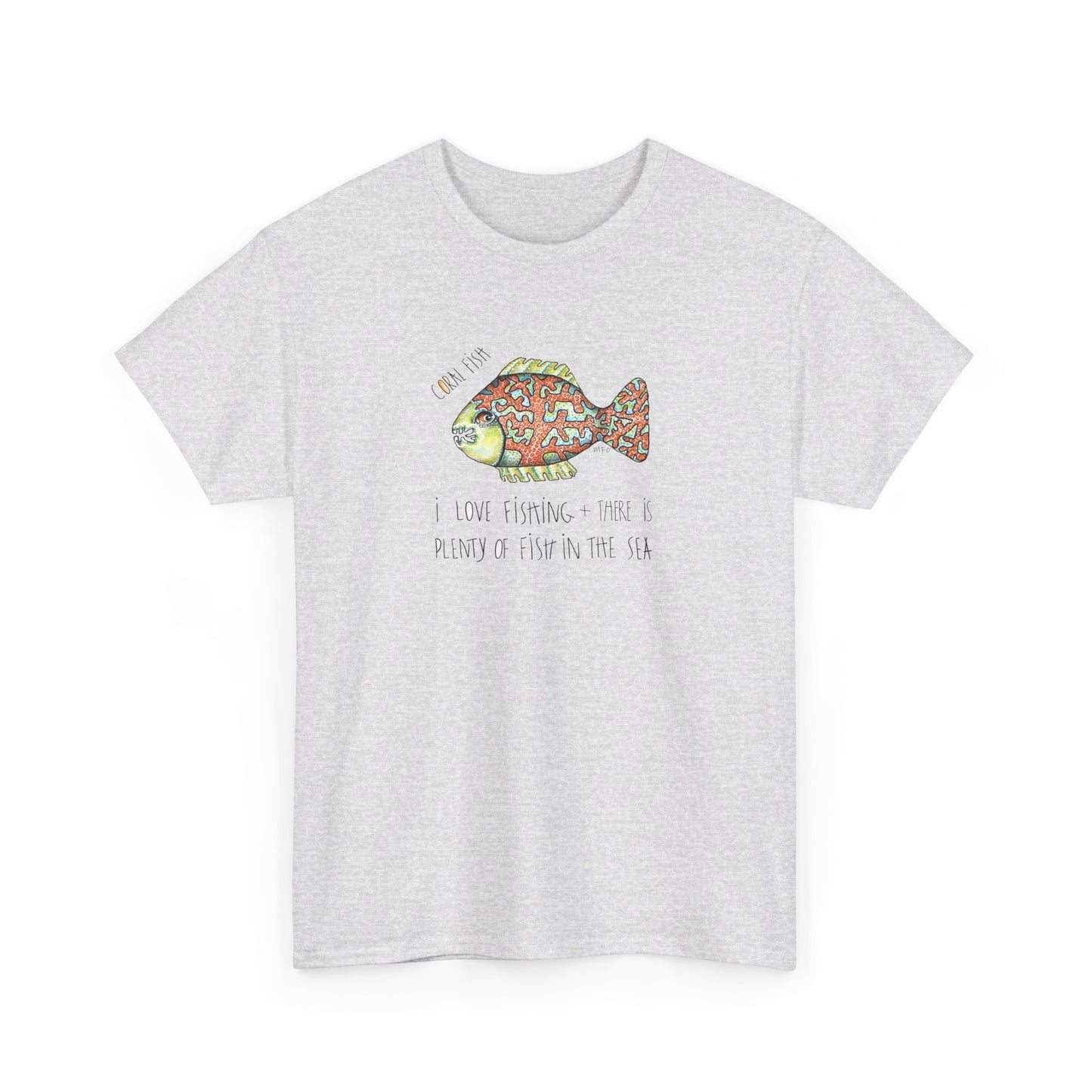 Fishing "I love Fishing + there is plenty of fish in the sea" Coral Fish - Unisex Heavy Cotton Tee by artist Marie Frederique