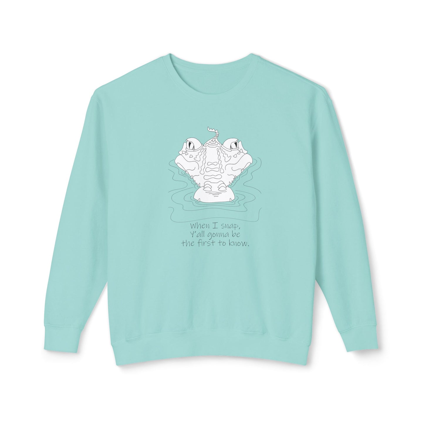 Alligator, "When I snap, Y'all gonna be the first to know" - Unisex Lightweight Crewneck Sweatshirt by artist Marie Frederique