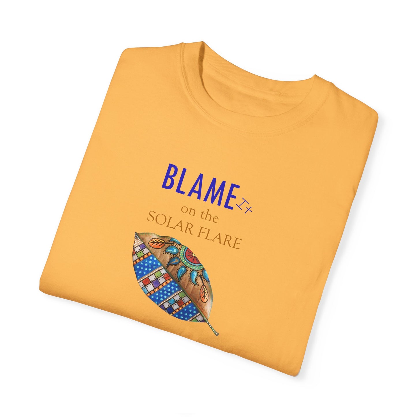 BLAME it on the SOLAR FLARE flare - Unisex Garment-Dyed T-shirt by Artist Marie Frederique