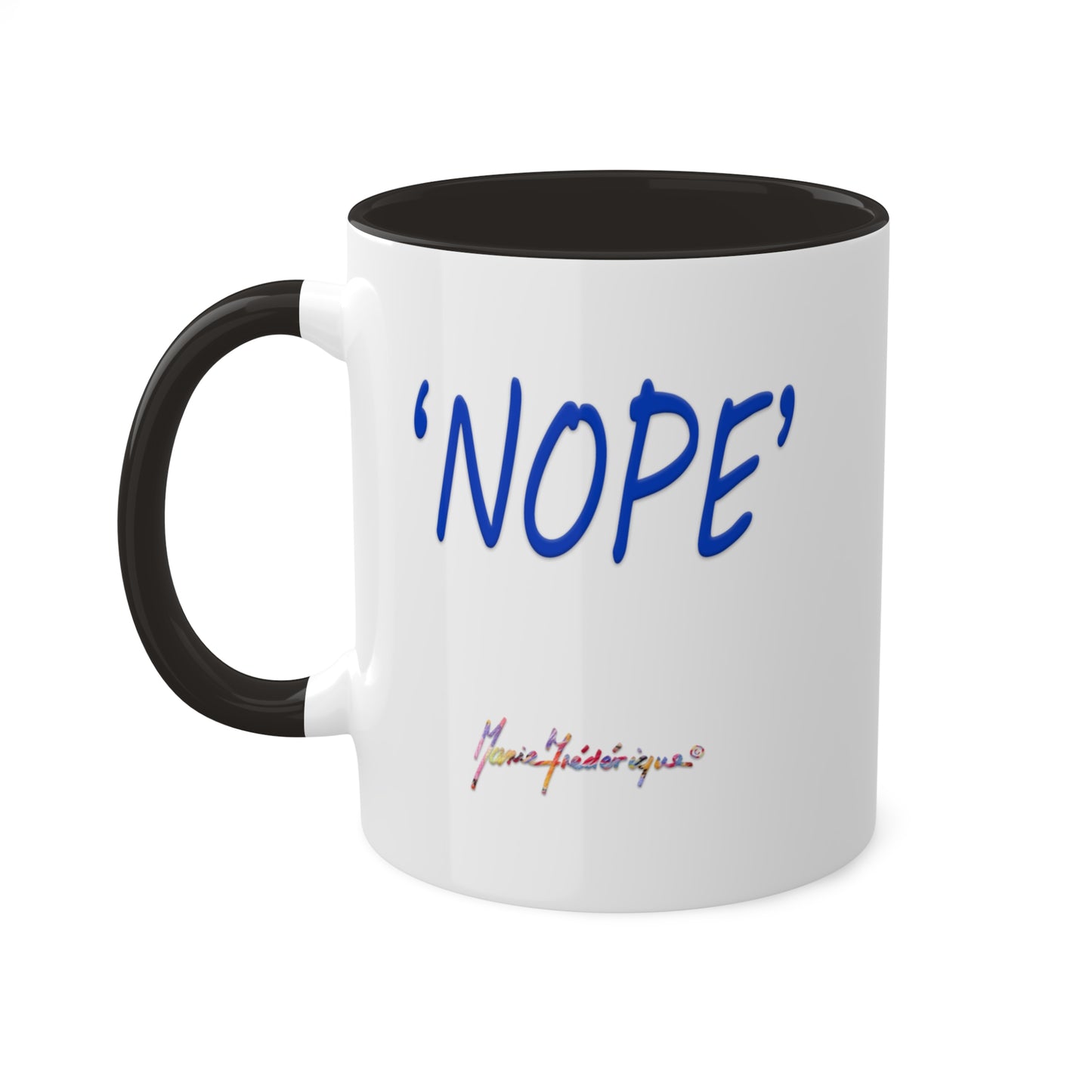 Dog lovers, Don't Laugh "NOPE" - Colorful Mug in 5 colors, 11oz By Artist Marie Frederique