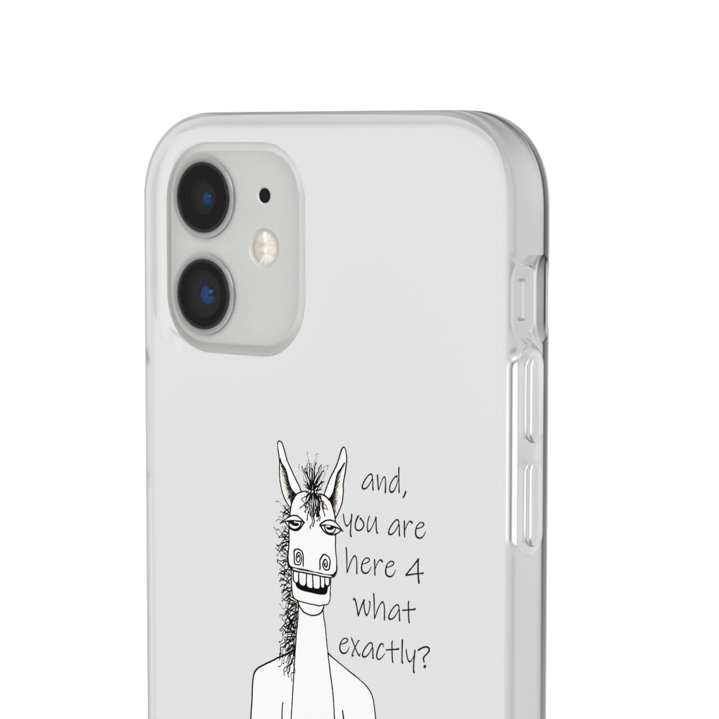 An Equestrian Humor phone case - "and, you are here 4 what exactly?  Flexi Cases by artist Marie Frederique