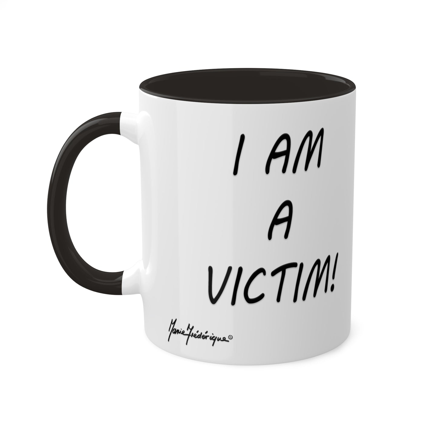 I AM a victim 2, Colorful Mugs in 3 colors, 11oz By Artist Marie Frederique