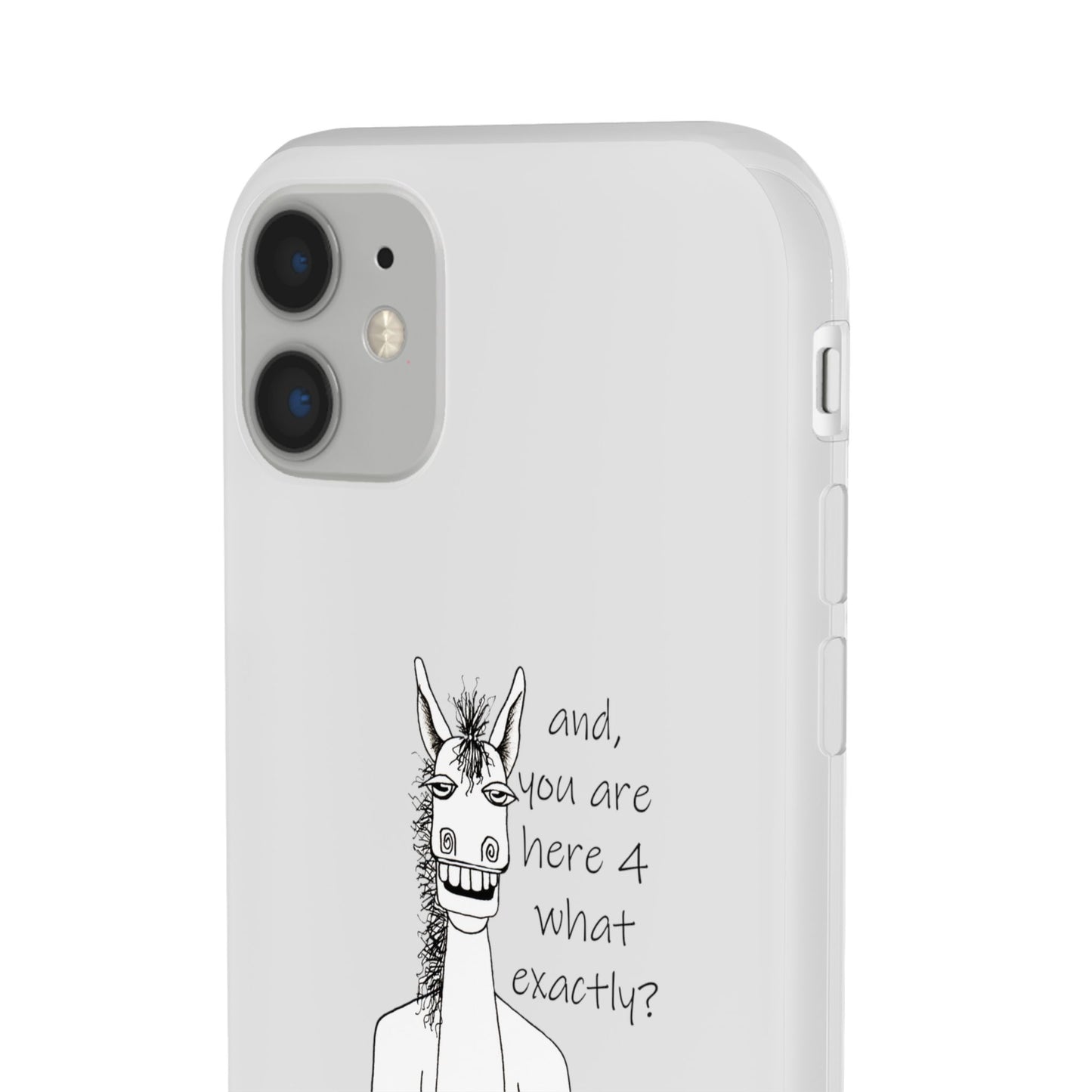 An Equestrian Humor phone case - "and, you are here 4 what exactly?  Flexi Cases by artist Marie Frederique