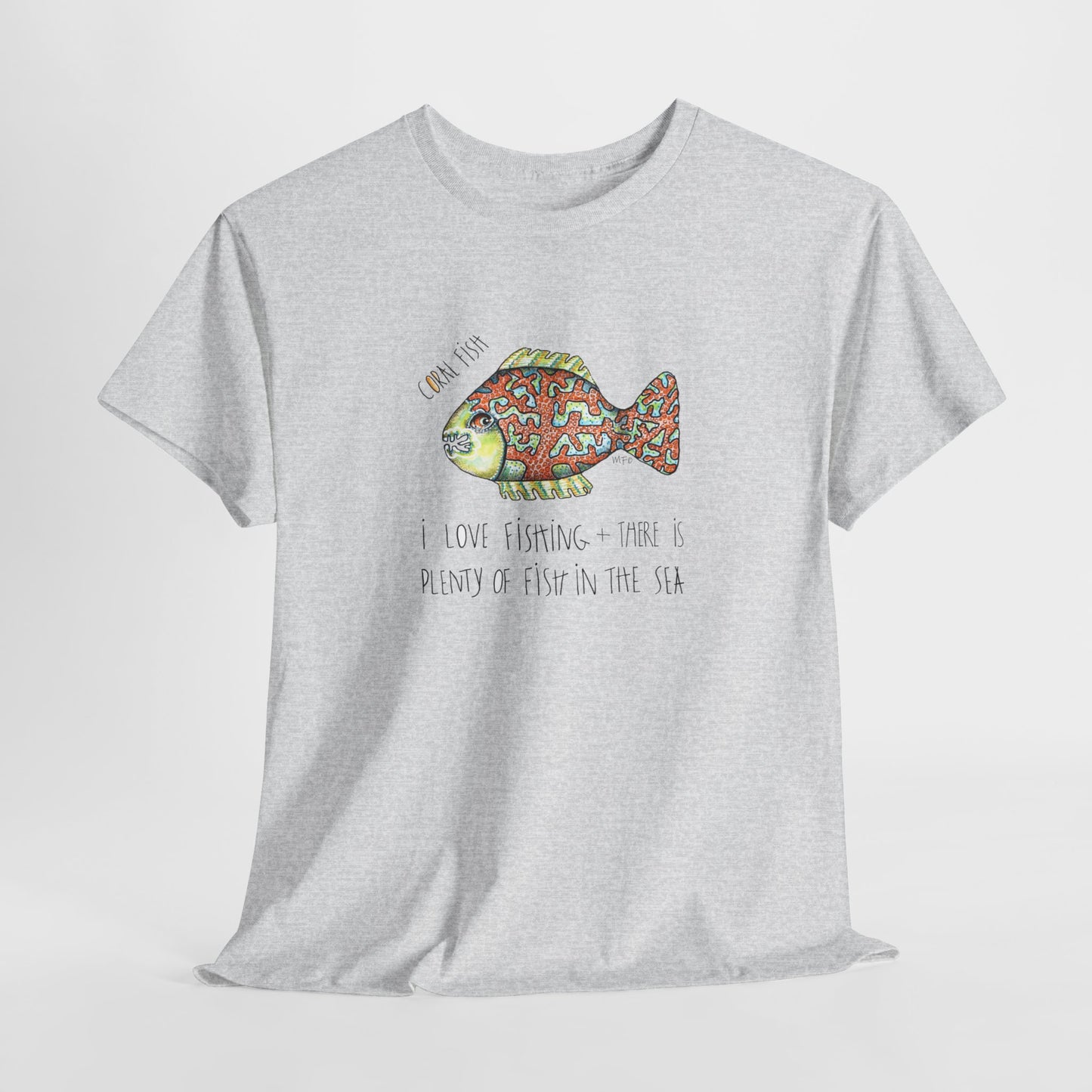 Fishing "I love Fishing + there is plenty of fish in the sea" Coral Fish - Unisex Heavy Cotton Tee by artist Marie Frederique