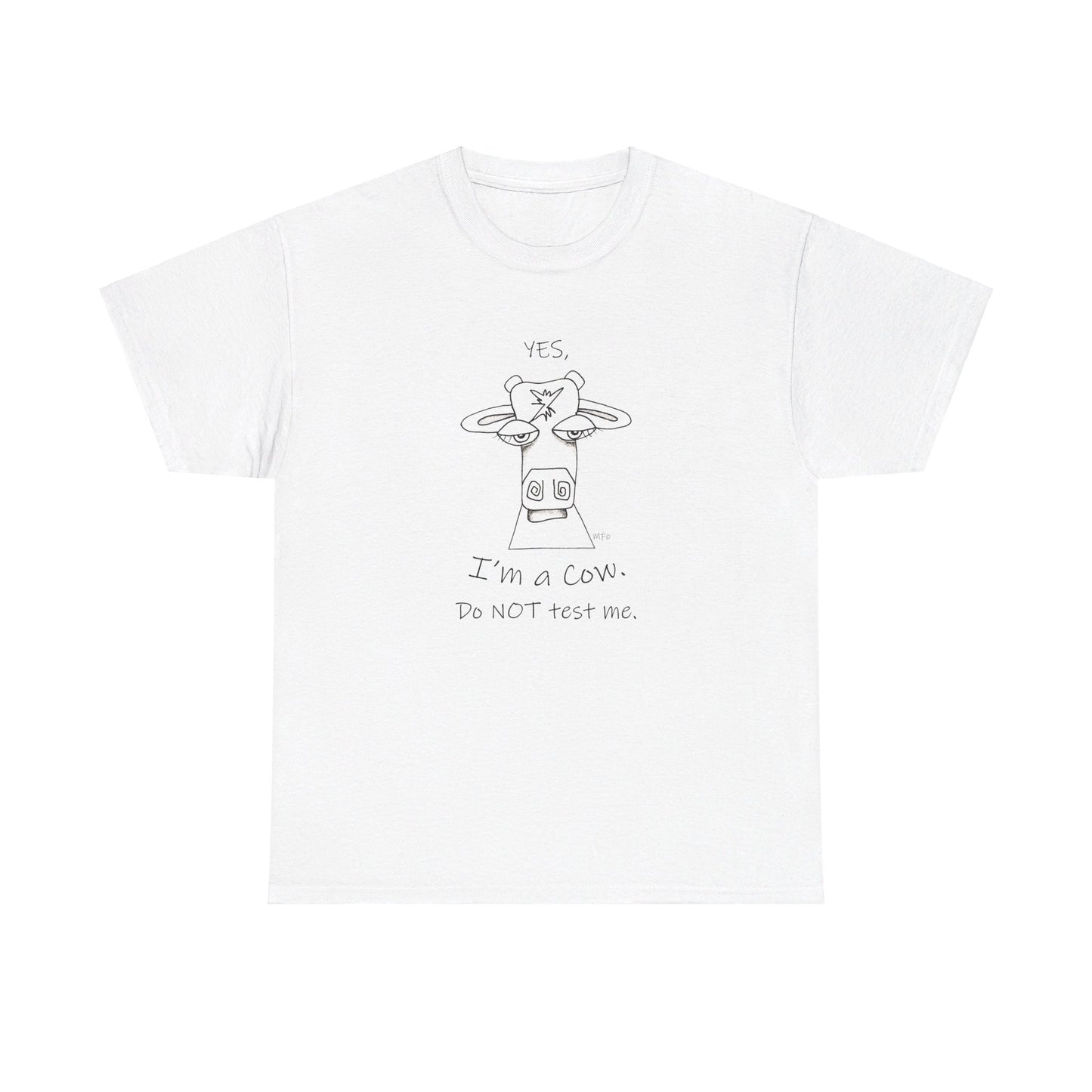 Cow lovers, Whimsical drawing of a Cow face with the words "YES, I'm a Cow. Do NOT test me." Unisex Heavy Cotton Tee by artist Marie Frederique