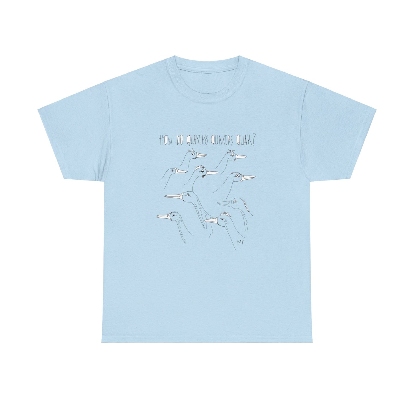 Duck lovers, HOW DO QUAKLESS QUAKERS QUAK? - Unisex Heavy Cotton Tee by artist Marie Frederique (S - 5XL)