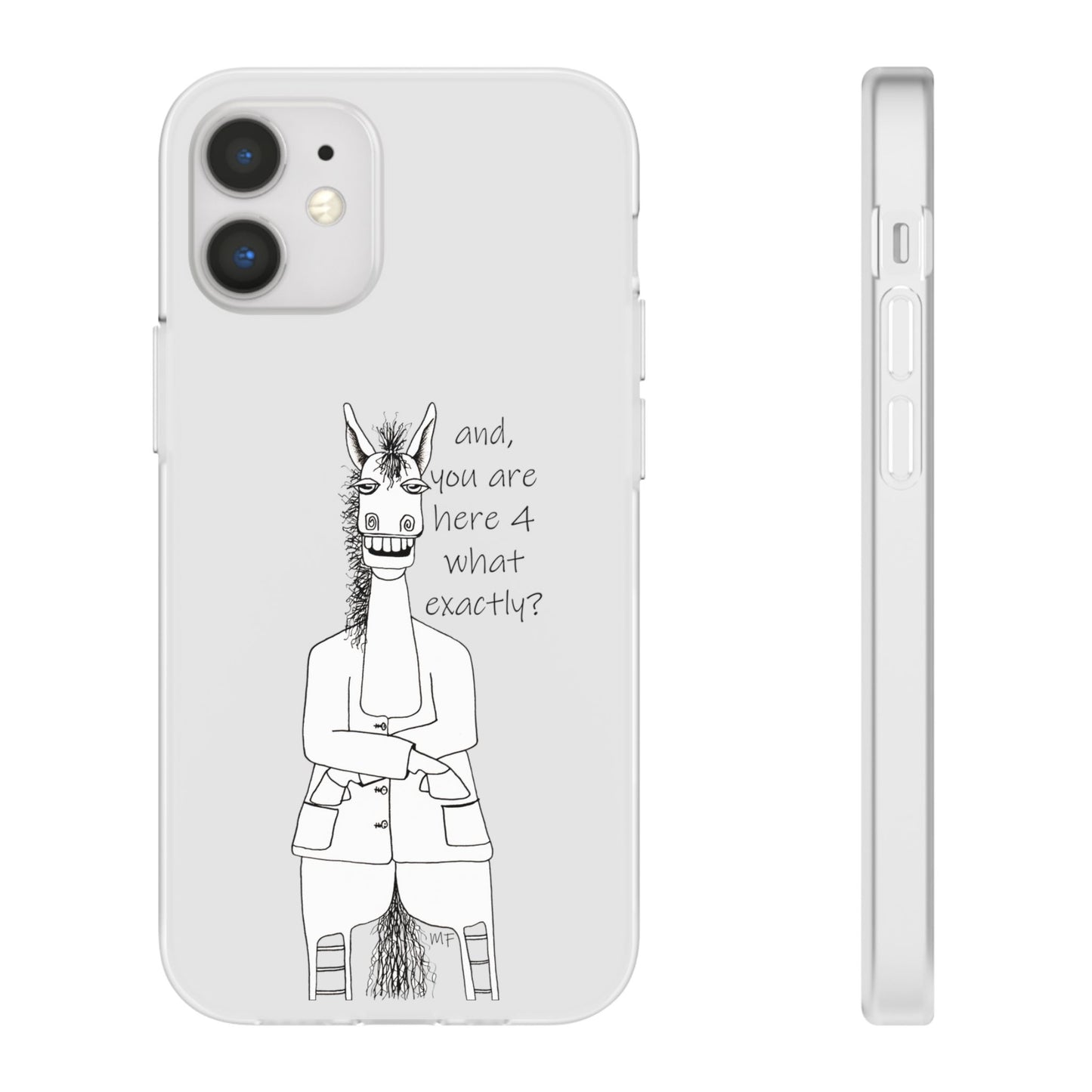 An Equestrian Humor phone case - "and, you are here 4 what exactly?  Flexi Cases by artist Marie Frederique