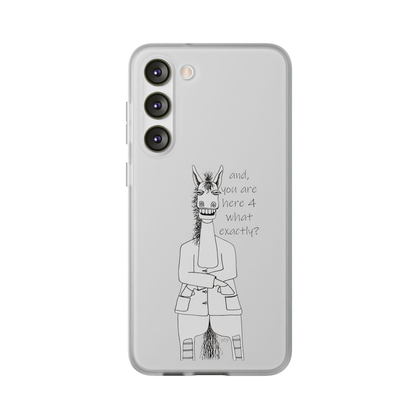 An Equestrian Humor phone case - "and, you are here 4 what exactly?  Flexi Cases by artist Marie Frederique