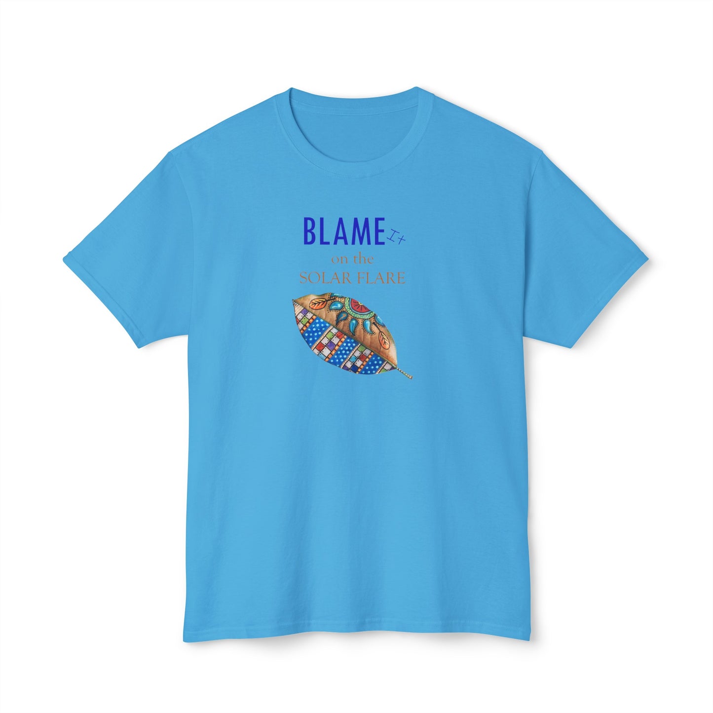 BLAME it on the SOLAR FLARE, Unisex HD Cotton™ T-shirt by Artist Marie Frederique