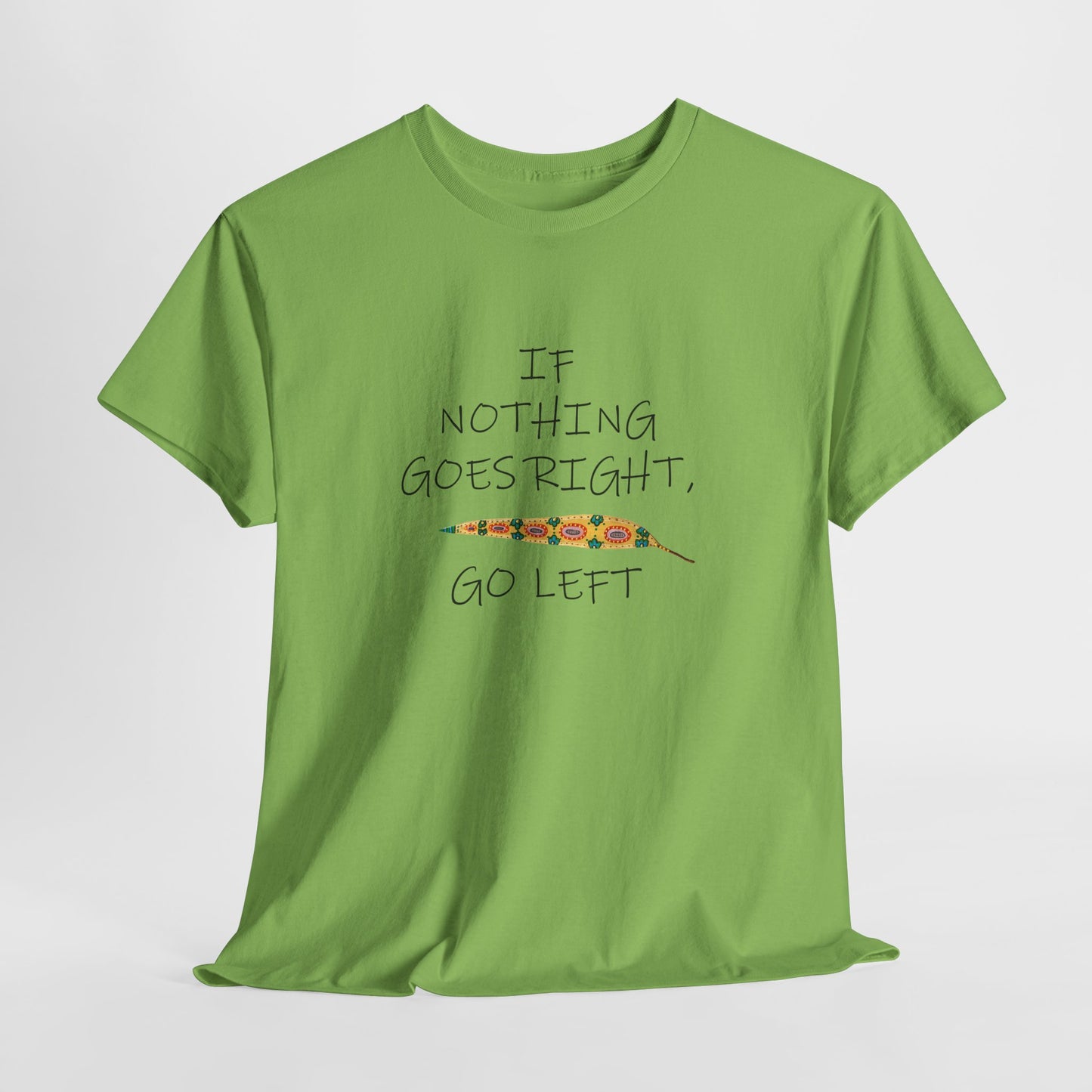 If Nothing Goes Right, Go Left, Unisex Heavy Cotton Tee - Motivational Quote Shirt by artist Marie Frederique