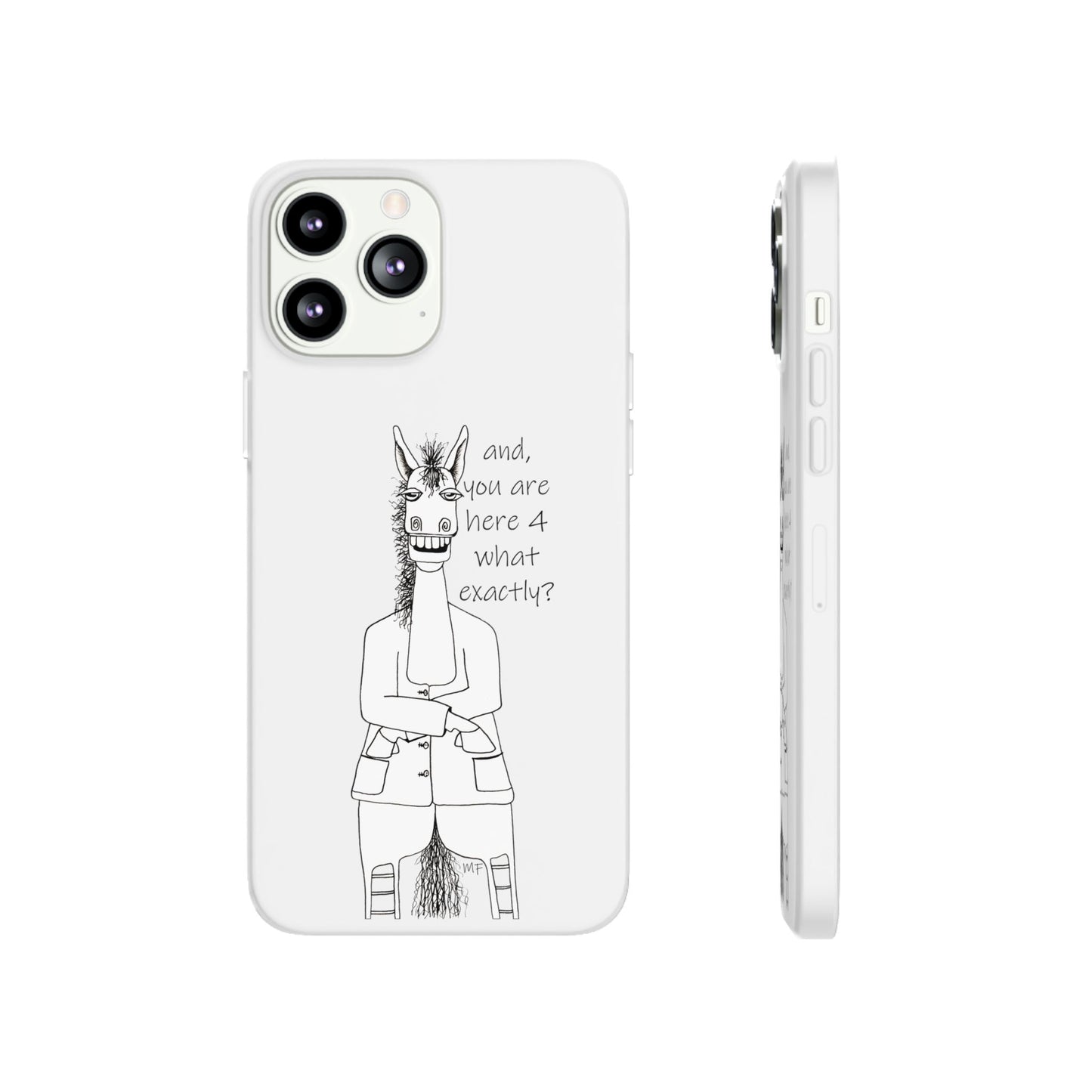 An Equestrian Humor phone case - "and, you are here 4 what exactly?  Flexi Cases by artist Marie Frederique