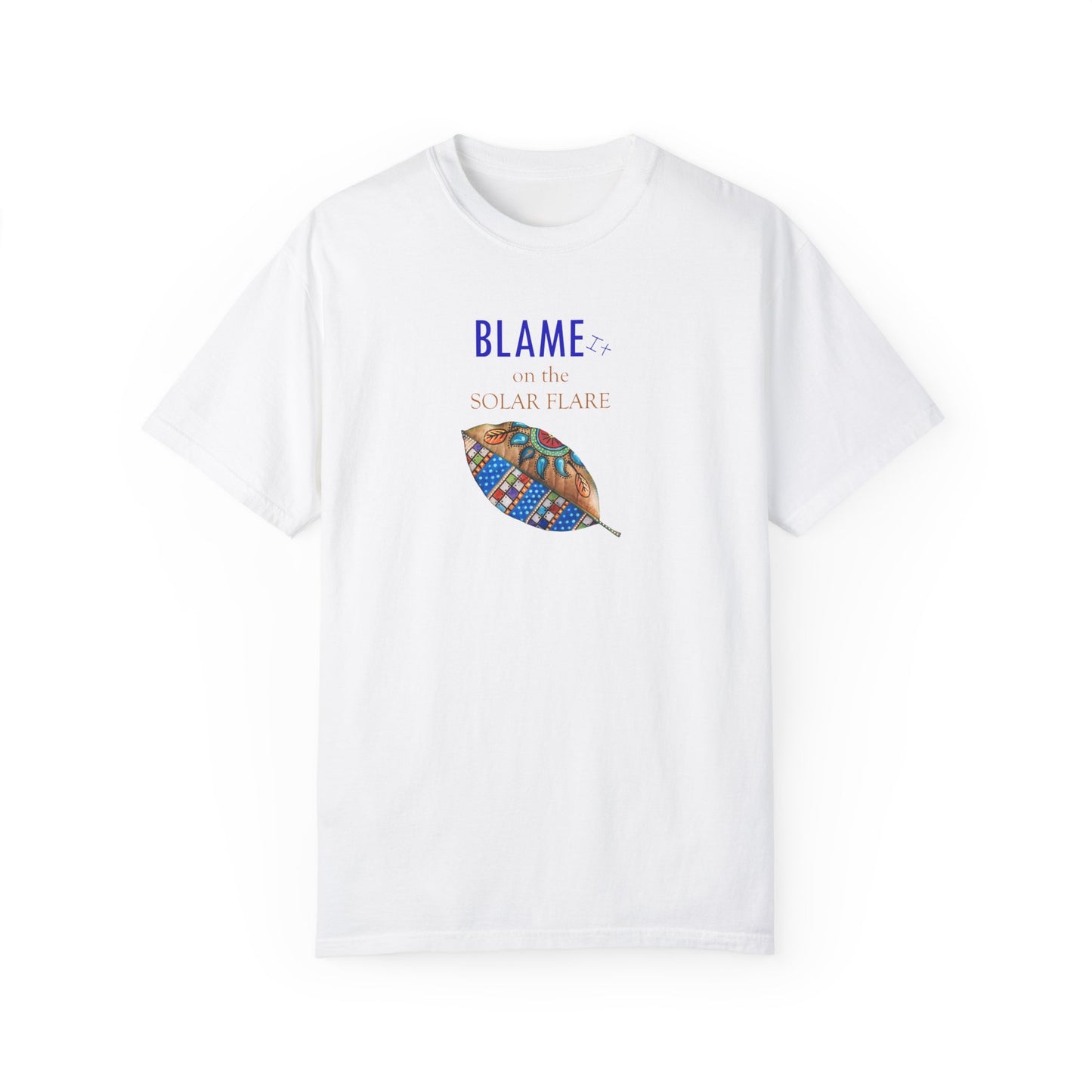 BLAME it on the SOLAR FLARE flare - Unisex Garment-Dyed T-shirt by Artist Marie Frederique