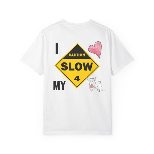 Caution, Slow - I Love my Dog Unisex Garment-Dyed T-Shirt - Safety awareness Tee for Animal Lovers by artist Marie Frederique