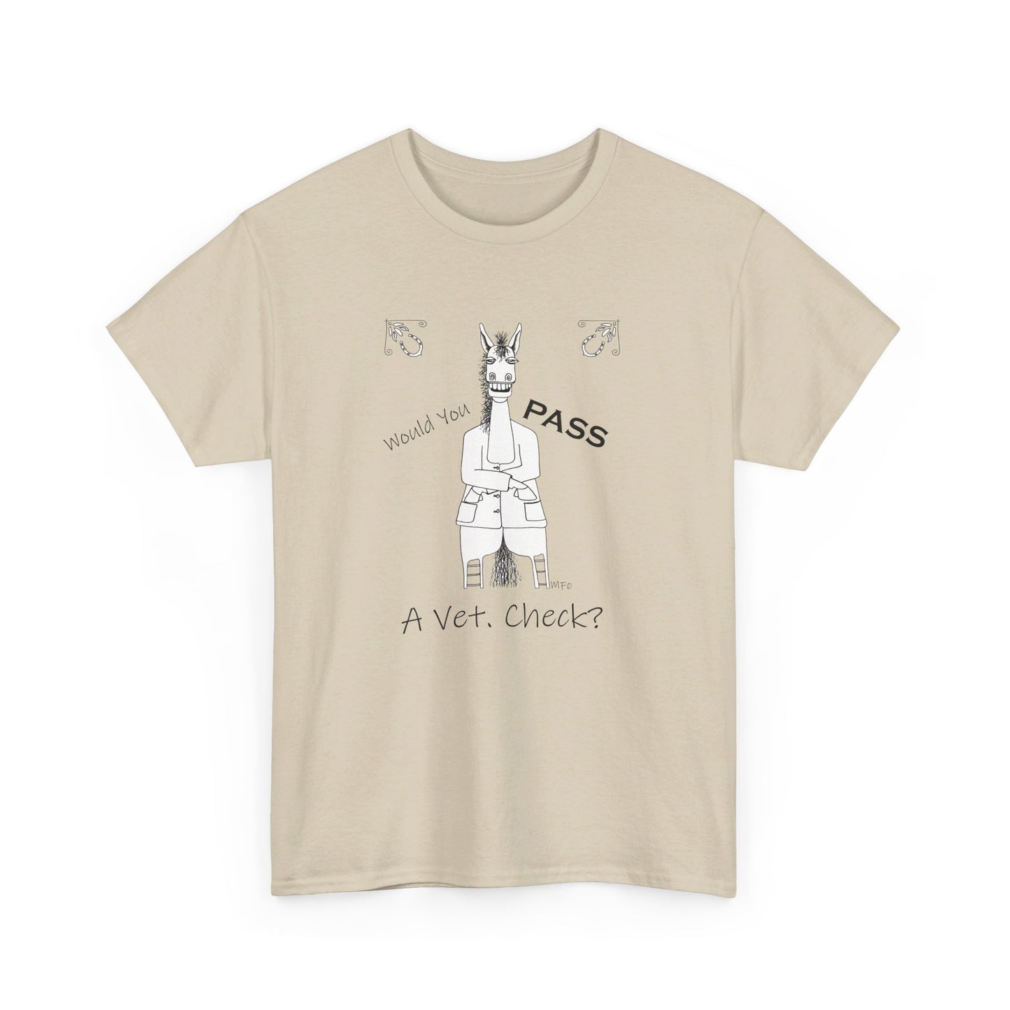 Vet Check - Whimsical drawing of a horse asking the question "Would you PASS a Vet. Check?" Unisex Heavy Cotton Tee by artist Marie Frederique