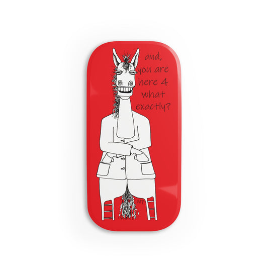 CTS - and, you are here for what exactly? Equestrian humor, A horse's point of view - Red Phone Click-on Grip by artist Marie Frederique