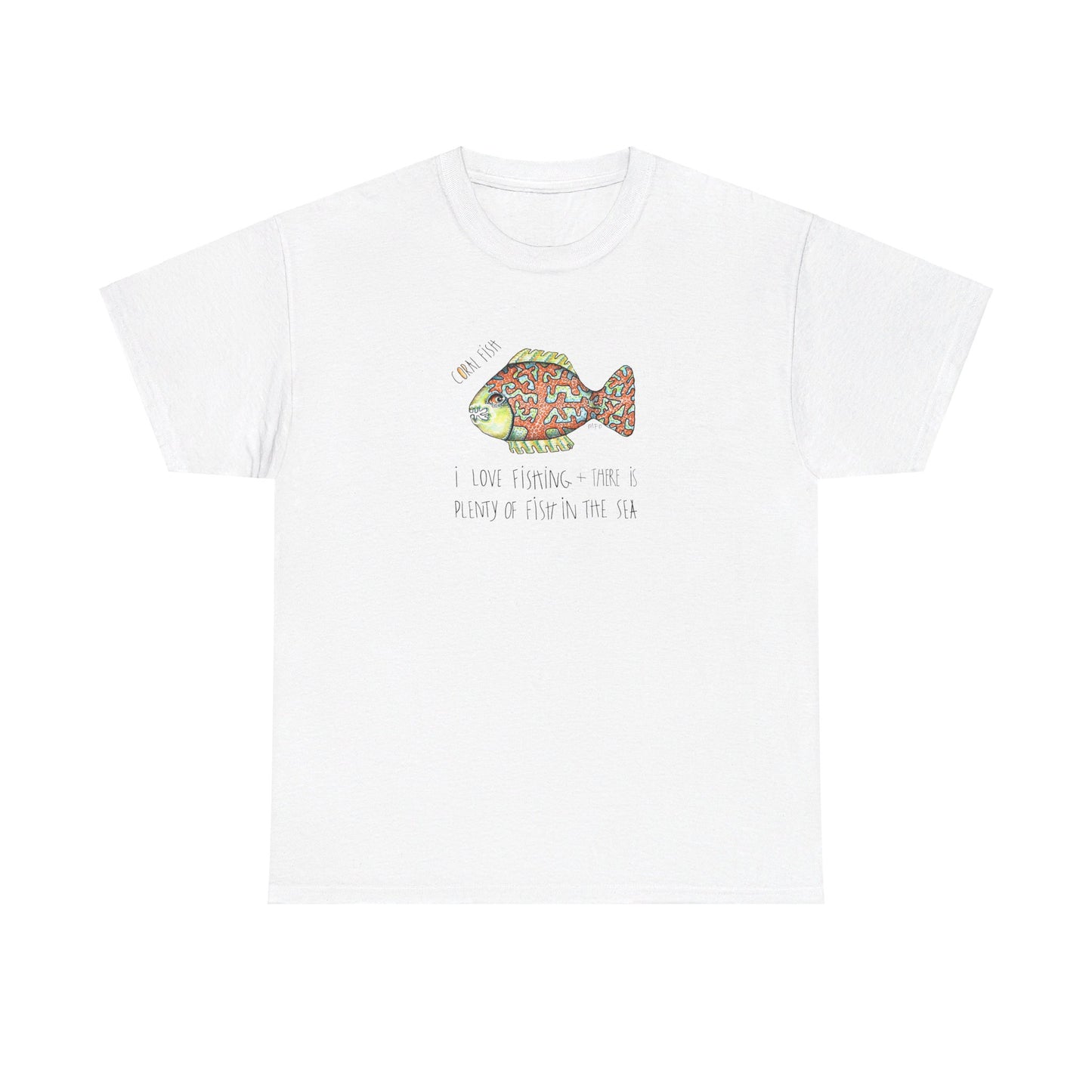 Fishing "I love Fishing + there is plenty of fish in the sea" Coral Fish - Unisex Heavy Cotton Tee by artist Marie Frederique