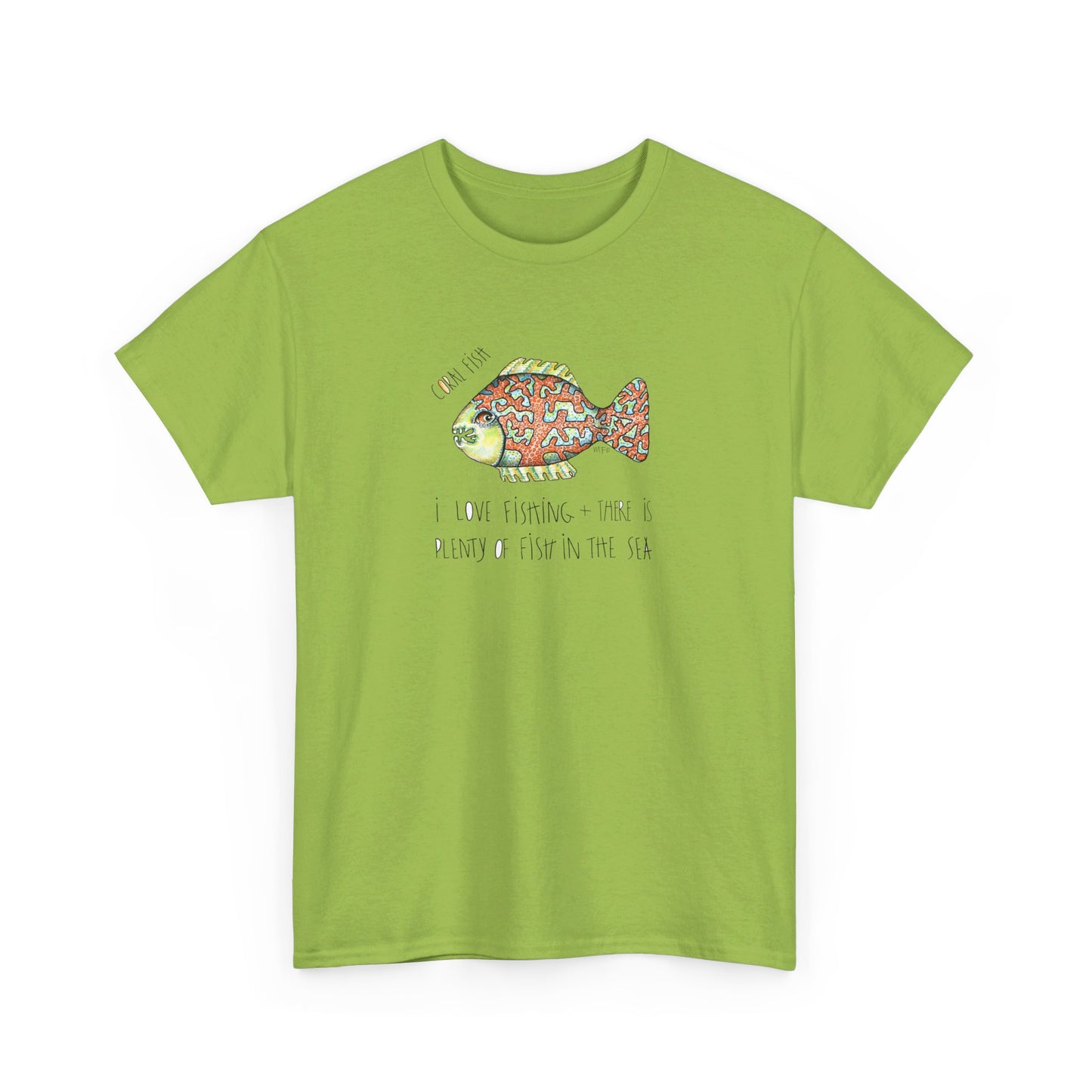 Fishing "I love Fishing + there is plenty of fish in the sea" Coral Fish - Unisex Heavy Cotton Tee by artist Marie Frederique