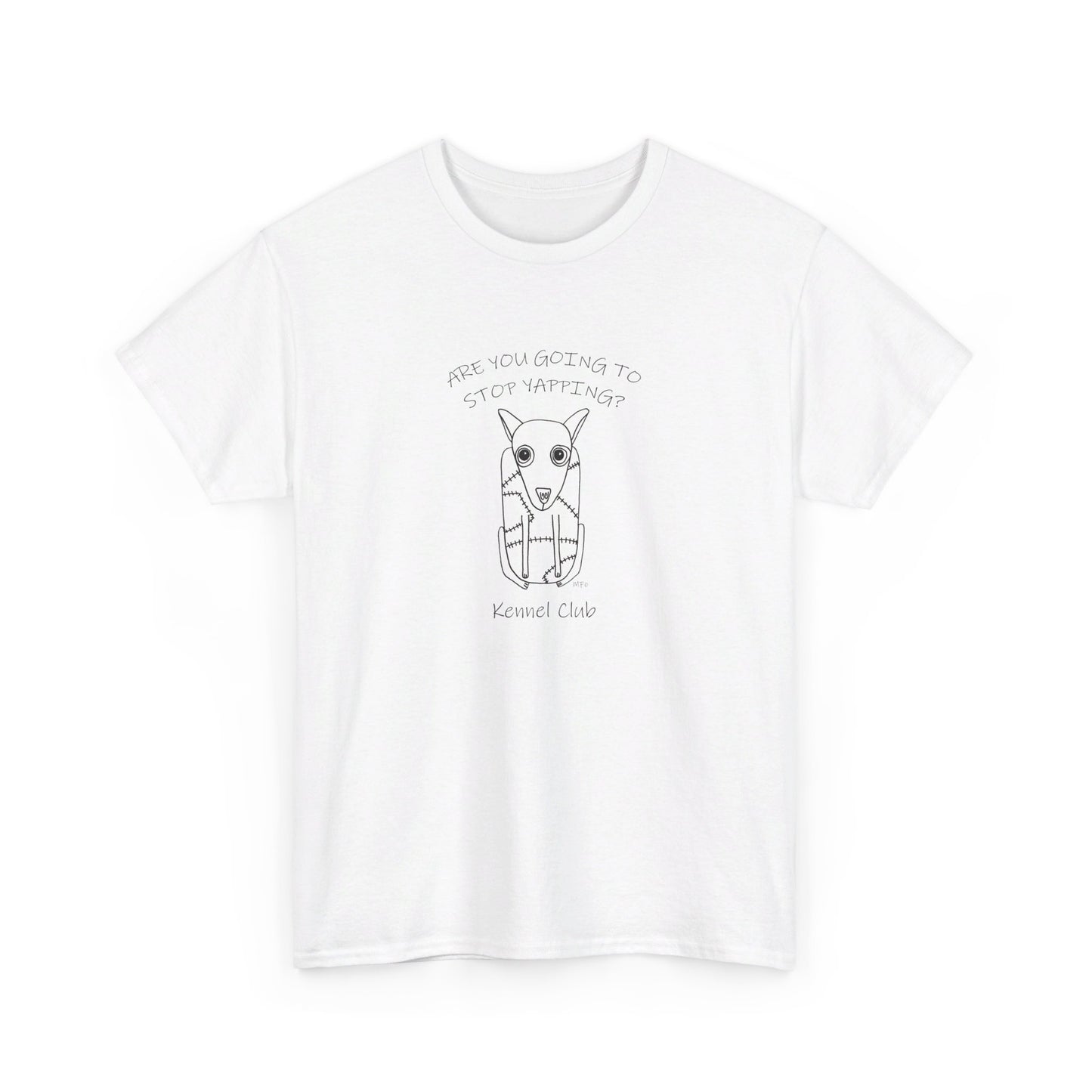 Kennel Club, "Are you going to stop Yapping?" - Unisex Heavy Cotton Tee by artist Marie Frederique