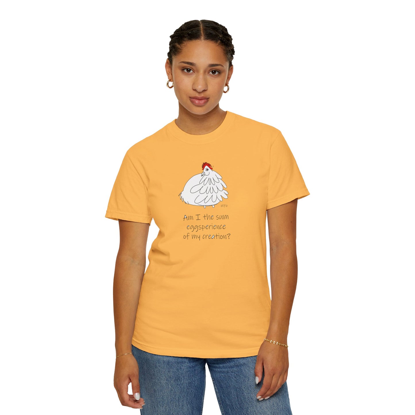 Funny Chick T-Shirt - "Am I the sum eggsperience of my creation?" - Unisex Garment-Dyed Tee by artist Marie Frederique