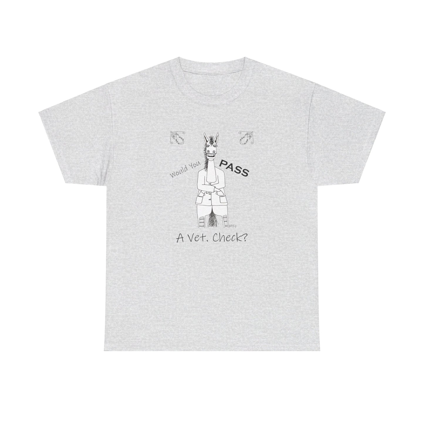 Vet Check - Whimsical drawing of a horse asking the question "Would you PASS a Vet. Check?" Unisex Heavy Cotton Tee by artist Marie Frederique