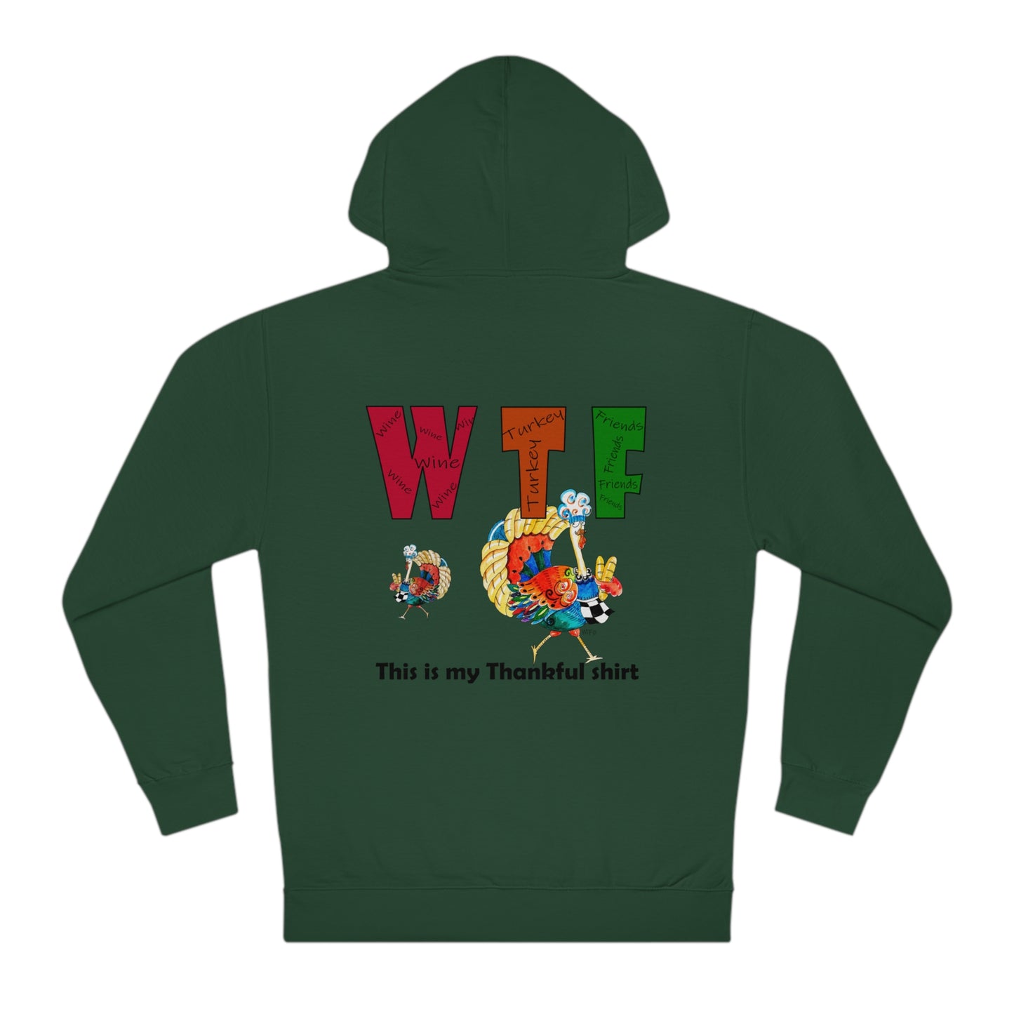 Thanksgiving WTF - Wine, Turkey and Friends (Printed on the back only) - Unisex Hooded Sweatshirt by artist Marie Frederique