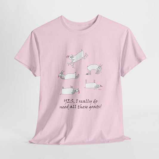 Funny Goat Tee - "Yes, I Really Do Need All These Goats!" by artist Marie Frederique