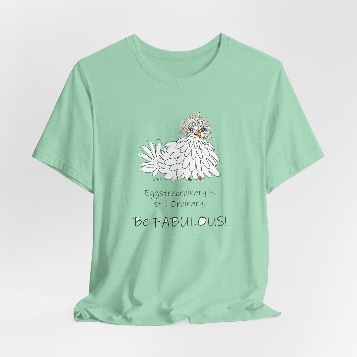 Be Fabulous! Chicken lovers Tee - Inspirational Quote Tee for Everyday Wear by artist Marie Frederique