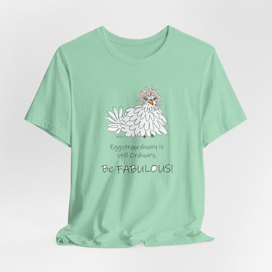 Be Fabulous! Chicken lovers Tee - Inspirational Quote Tee for Everyday Wear by artist Marie Frederique