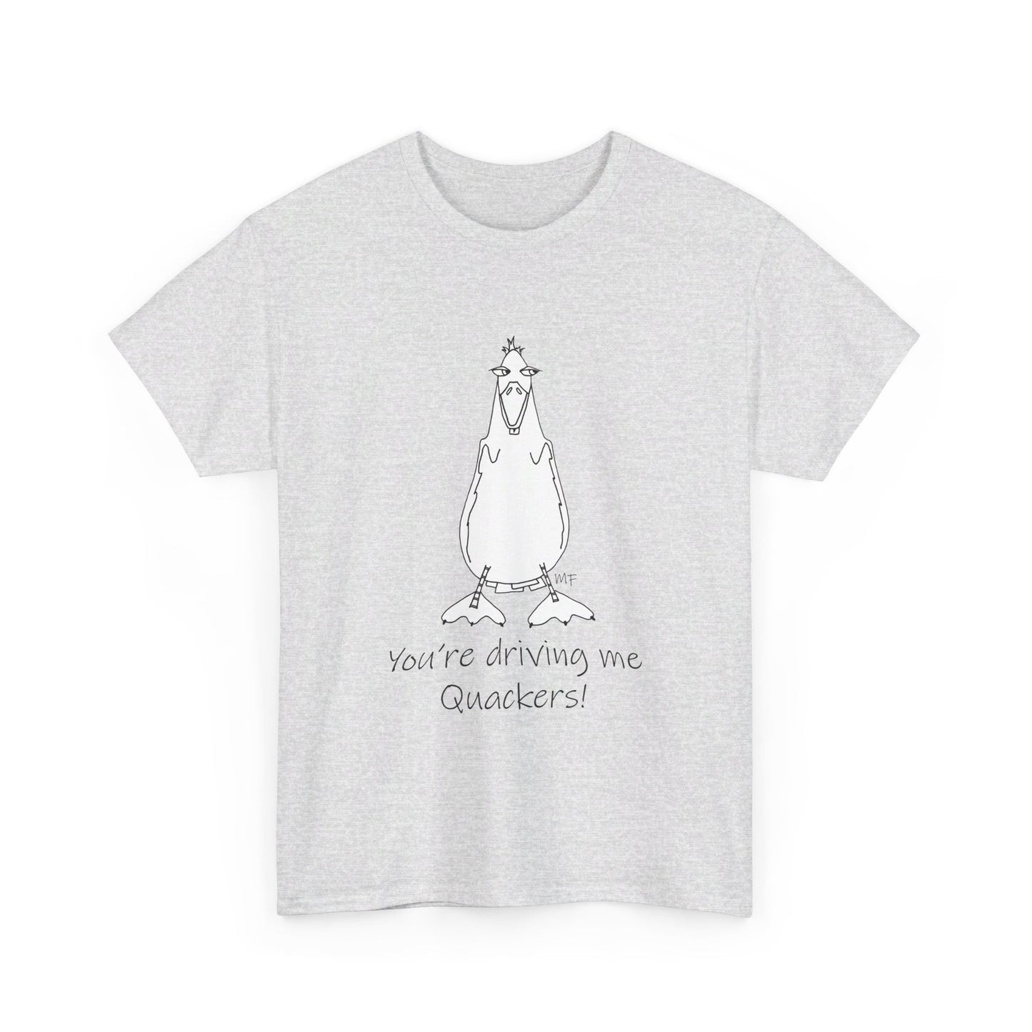 Duck lovers - You're Driving me Quackers! whimsical duck - Unisex Heavy Cotton Tee by artist Marie Frederique (S - 5XL)